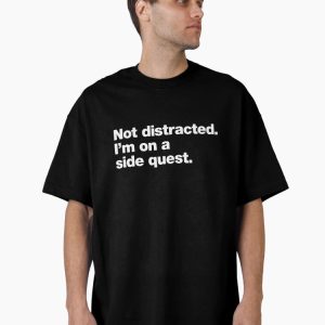 Not Distracted. I’m On a Side Quest. Oversized T-Shirt