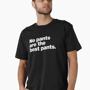 No pants are the best pants Premium T-Shirt